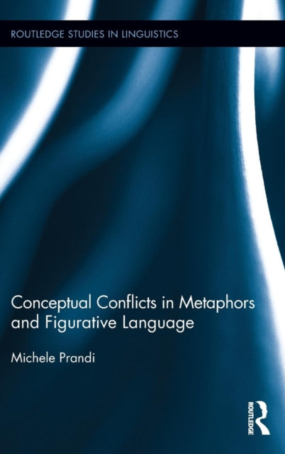 Book cover of: Conceptual Conflicts in Metaphors and Figurative Language. By: Michele Prandi