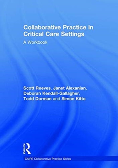 Book cover of: Collaborative Practice in Critical Care Settings. By: Scott Reeves