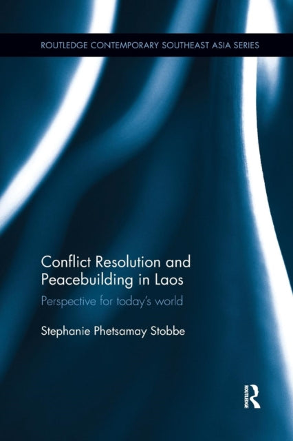 Book cover of: Conflict Resolution and Peacebuilding in Laos. By: Stephanie Phetsamay Stobbe