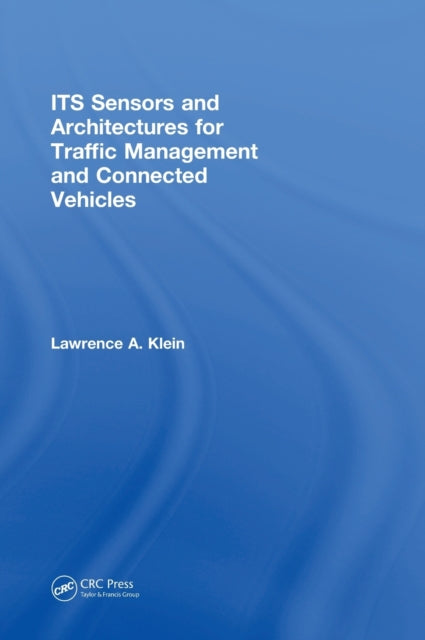 Book cover of: ITS Sensors and Architectures for Traffic Management and Connected Vehicles. By: Lawrence A. Klein