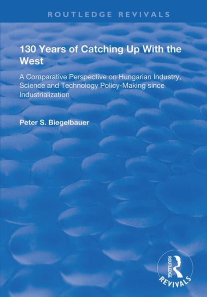 Book cover of: 130 Years of Catching Up with the West. By: Peter S. Biegelbauer