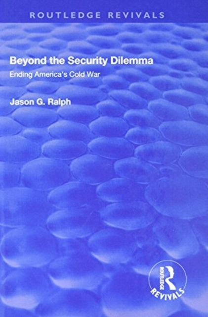 Book cover of: Beyond the Security Dilemma. By: Jason G. Ralph