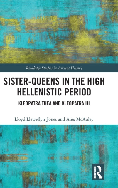 Book cover of: Sister-Queens in the High Hellenistic Period. By: Lloyd Llewellyn-Jones