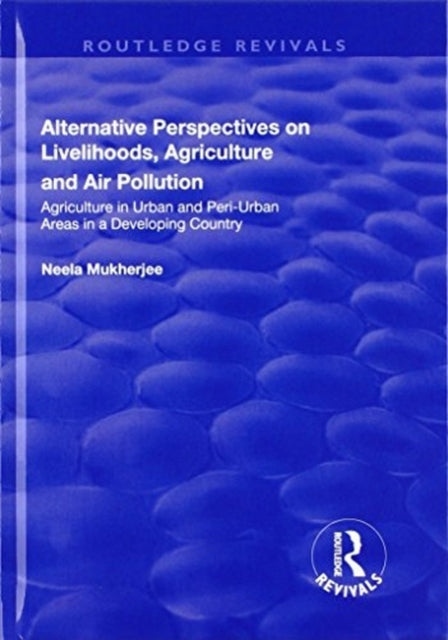 Book cover of: Alternative Perspectives on Livelihoods, Agriculture and Air Pollution. By: Neela Mukherjee