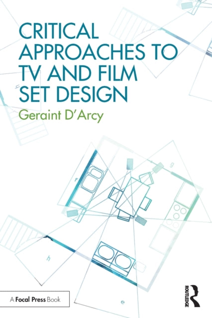 Book cover of: Critical Approaches to TV and Film Set Design. By: Geriant D'Arcy