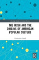 Book cover of: Irish and the Origins of American Popular Culture. By: Christopher Dowd