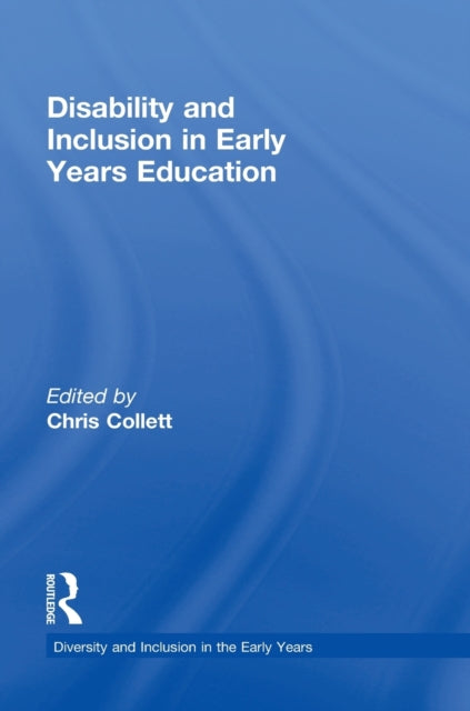 Book cover of: Disability and Inclusion in Early Years Education. By: Chris Collett