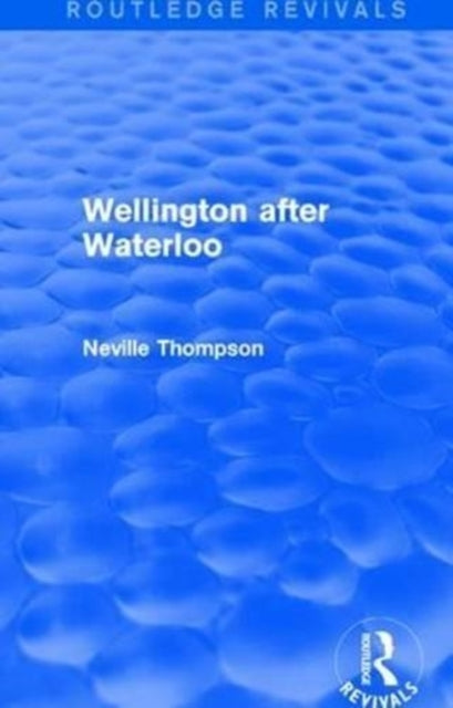 Book cover of: Wellington after Waterloo. By: Neville Thompson