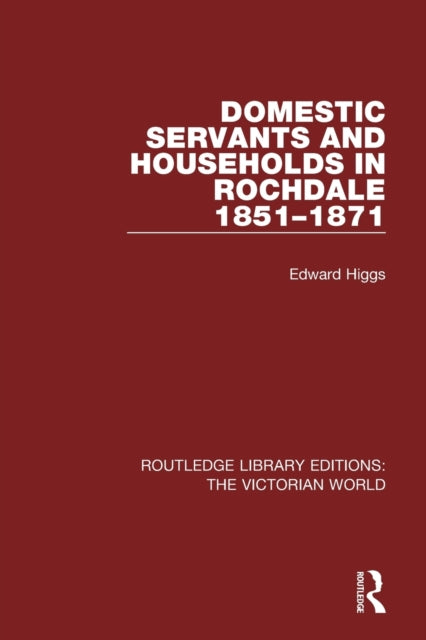 Book cover of: Domestic Servants and Households in Rochdale. By: Edward Higgs