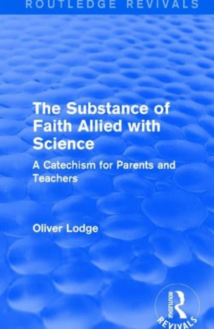 Book cover of: Substance of Faith Allied with Science. By: Oliver Lodge