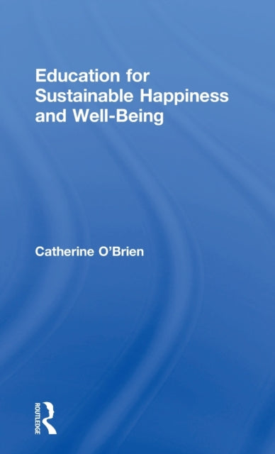 Book cover of: Education for Sustainable Happiness and Well-Being. By: Catherine O'Brien