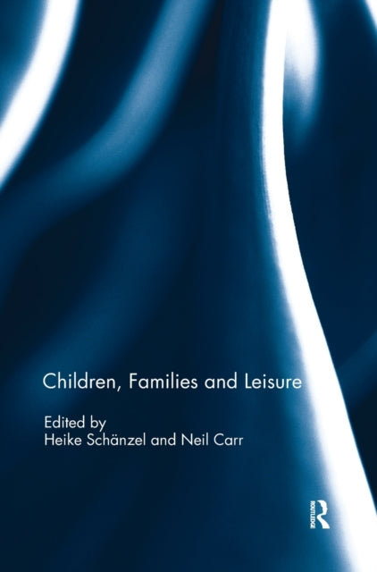 Book cover of: Children, Families and Leisure. By: Heike Schaenzel