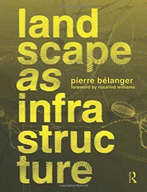Book cover of: Landscape as Infrastructure. By: Pierre Bélanger