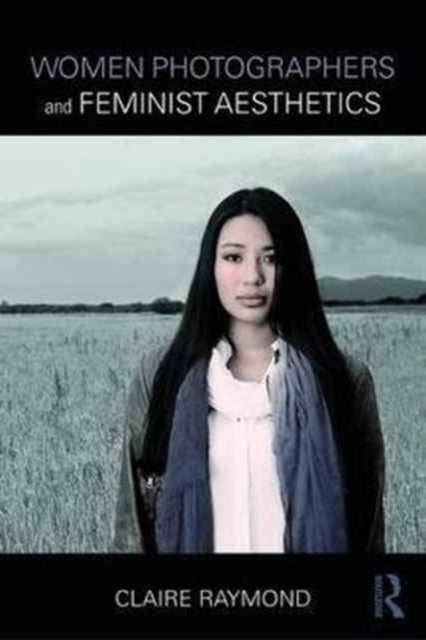 Book cover of: Women Photographers and Feminist Aesthetics. By: Claire Raymond