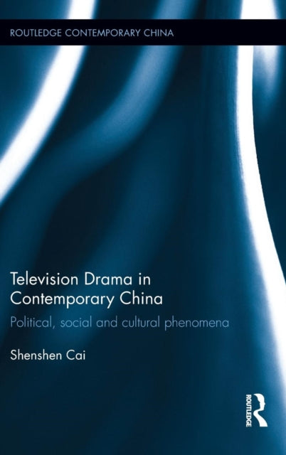 Book cover of: Television Drama in Contemporary China. By: Shenshen Cai