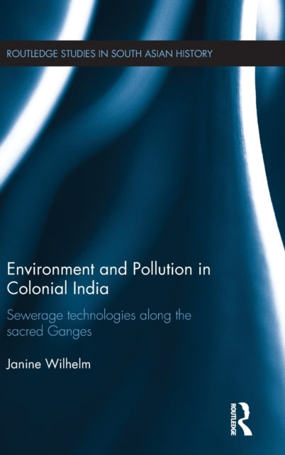 Book cover of: Environment and Pollution in Colonial India. By: Janine Wilhelm