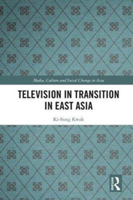Book cover of: Television in Transition in East Asia. By: Ki-Sung Kwak