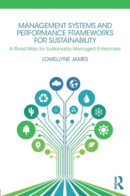Book cover of: Management Systems and Performance Frameworks for Sustainability. By: Lowellyne James
