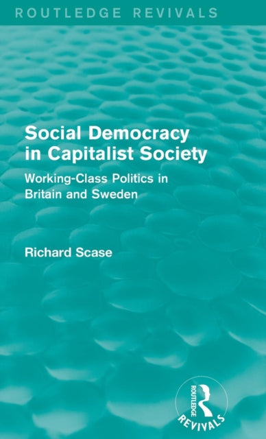 Book cover of: Social Democracy in Capitalist Society (Routledge Revivals). By: Richard Scase