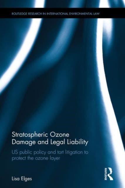 Book cover of: Stratospheric Ozone Damage and Legal Liability. By: Lisa Elges