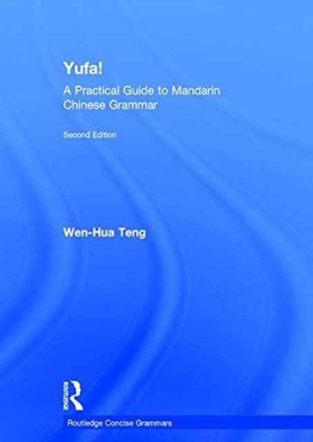 Book cover of: Yufa! A Practical Guide to Mandarin Chinese Grammar. By: Wen-Hua Teng