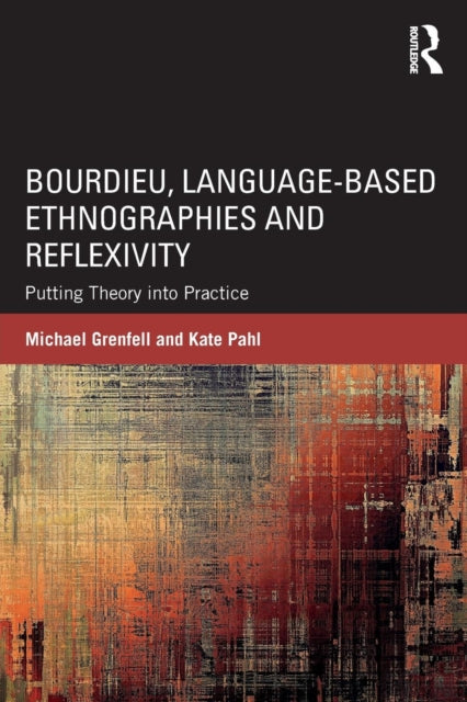 Book cover of: Bourdieu, Language-based Ethnographies and Reflexivity. By: Michael Grenfell