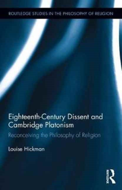 Book cover of: Eighteenth-Century Dissent and Cambridge Platonism. By: Louise Hickman