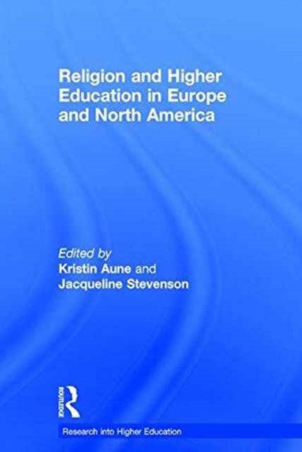 Book cover of: Religion and Higher Education in Europe and North America. By: Kristin Aune