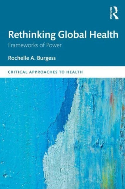 Book cover of: Rethinking Global Health. By: Rochelle A. Burgess