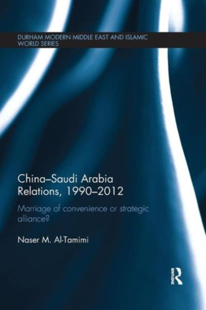 Book cover of: China-Saudi Arabia Relations, 1990-2012. By: Naser M. Al-Tamimi