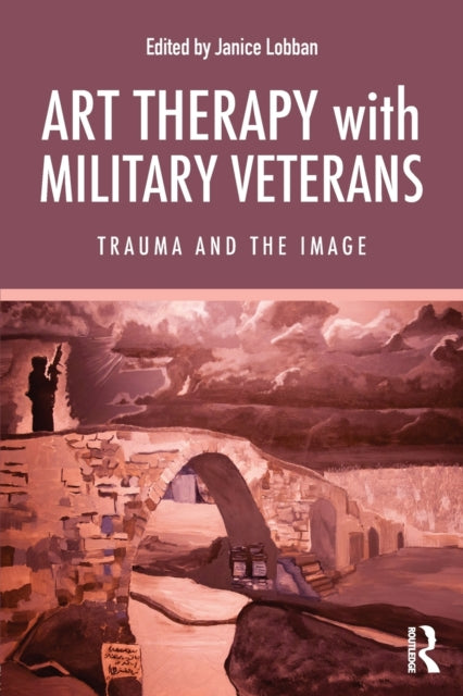 Book cover of: Art Therapy with Military Veterans. By: Janice Lobban