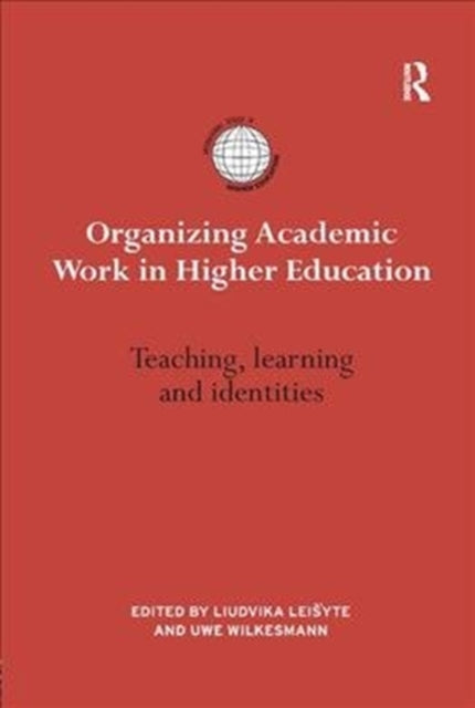 Book cover of: Organizing Academic Work in Higher Education. By: Liudvika Leisytė