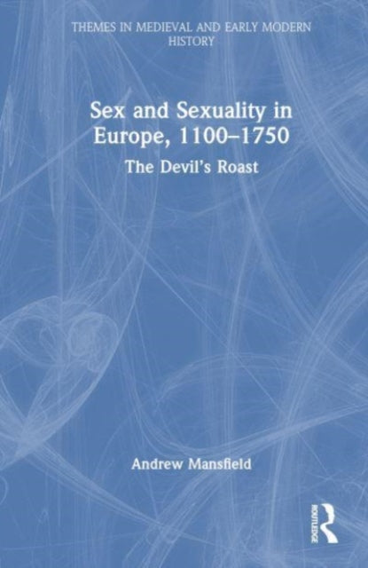 Book cover of: Sex and Sexuality in Europe, 1100-1750. By: Andrew Mansfield