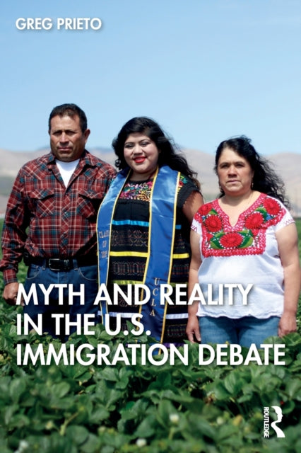 Book cover of: Myth and Reality in the U.S. Immigration Debate. By: Greg Prieto