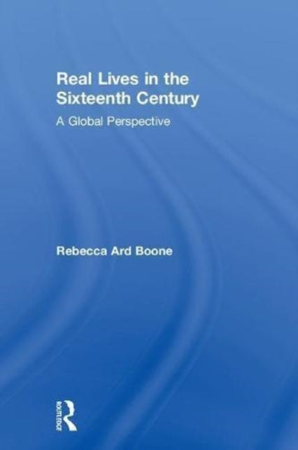 Book cover of: Real Lives in the Sixteenth Century. By: Rebecca Ard Boone