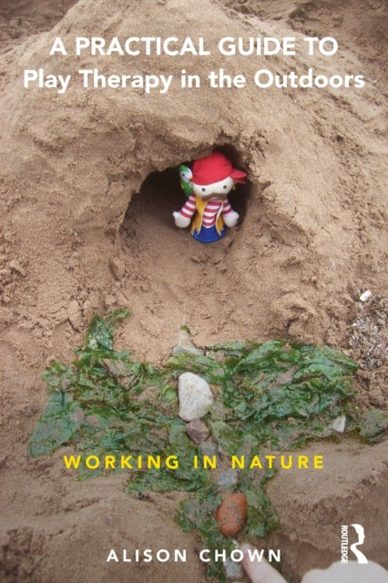 Book cover of: Practical Guide to Play Therapy in the Outdoors. By: Ali Chown