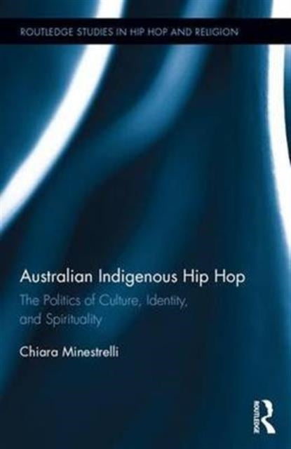 Book cover of: Australian Indigenous Hip Hop. By: Chiara Minestrelli