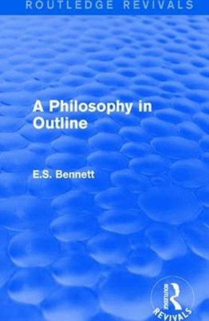 Book cover of: Philosophy in Outline (Routledge Revivals). By: E. S. Bennett