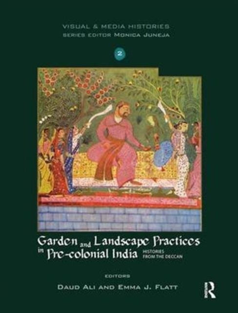 Book cover of: Garden and Landscape Practices in Pre-colonial India. By: Daud Ali
