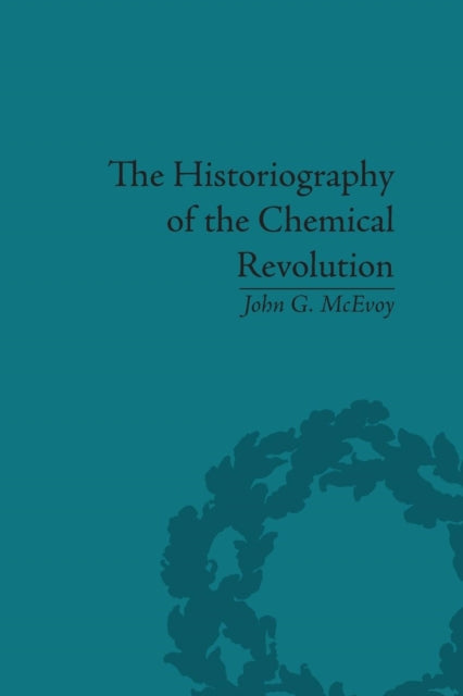 Book cover of: Historiography of the Chemical Revolution. By: John G. McEvoy