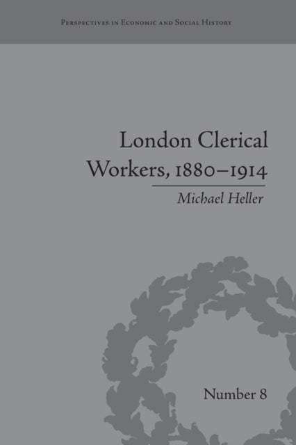 Book cover of: London Clerical Workers, 1880–1914. By: Michael Heller