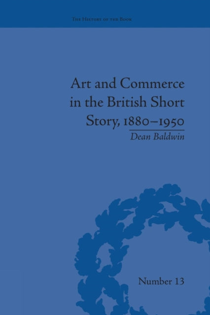 Book cover of: Art and Commerce in the British Short Story, 1880–1950. By: Dean Baldwin
