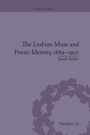 Lesbian Muse and Poetic Identity, 1889–1930