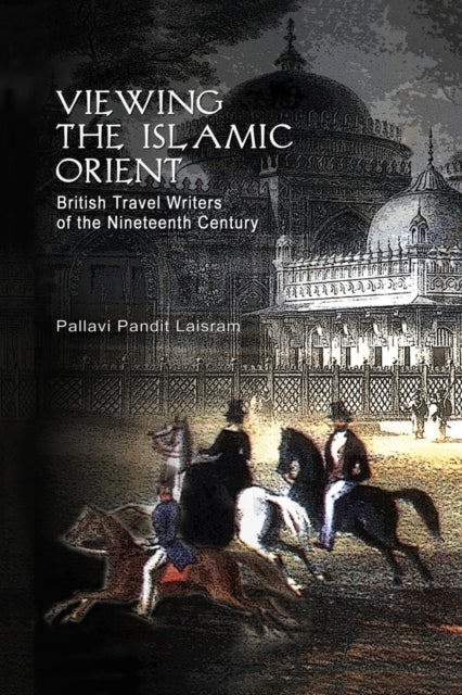 Book cover of: Viewing the Islamic Orient. By: Pallavi Pandit Laisram