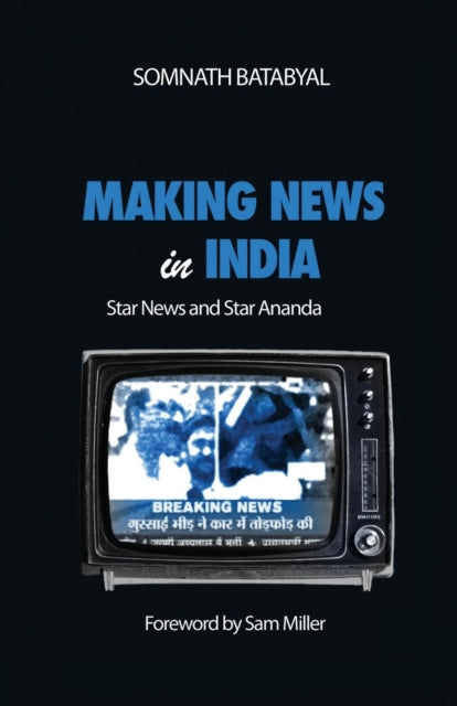 Book cover of: Making News in India. By: Somnath Batabyal