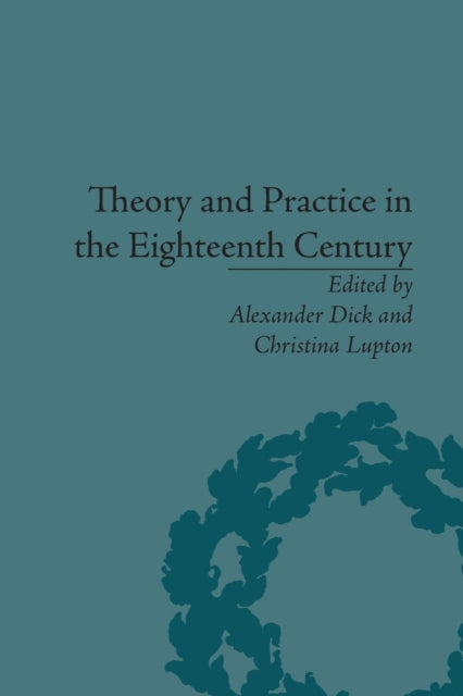 Book cover of: Theory and Practice in the Eighteenth Century. By: Alexander Dick
