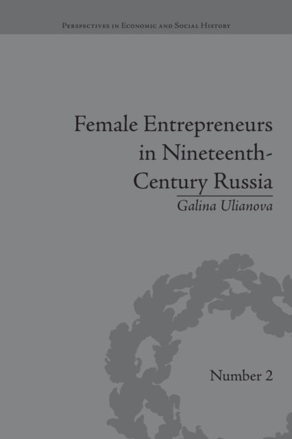 Book cover of: Female Entrepreneurs in Nineteenth-Century Russia. By: Galina Ulianova