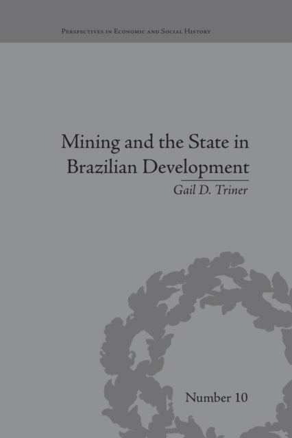 Book cover of: Mining and the State in Brazilian Development. By: Gail D. Triner