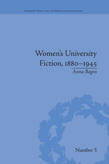 Book cover of: Women's University Fiction, 1880–1945. By: Anna Bogen