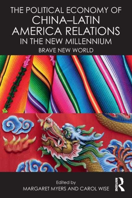 Book cover of: Political Economy of China-Latin America Relations in the New Millennium. By: Carol Wise